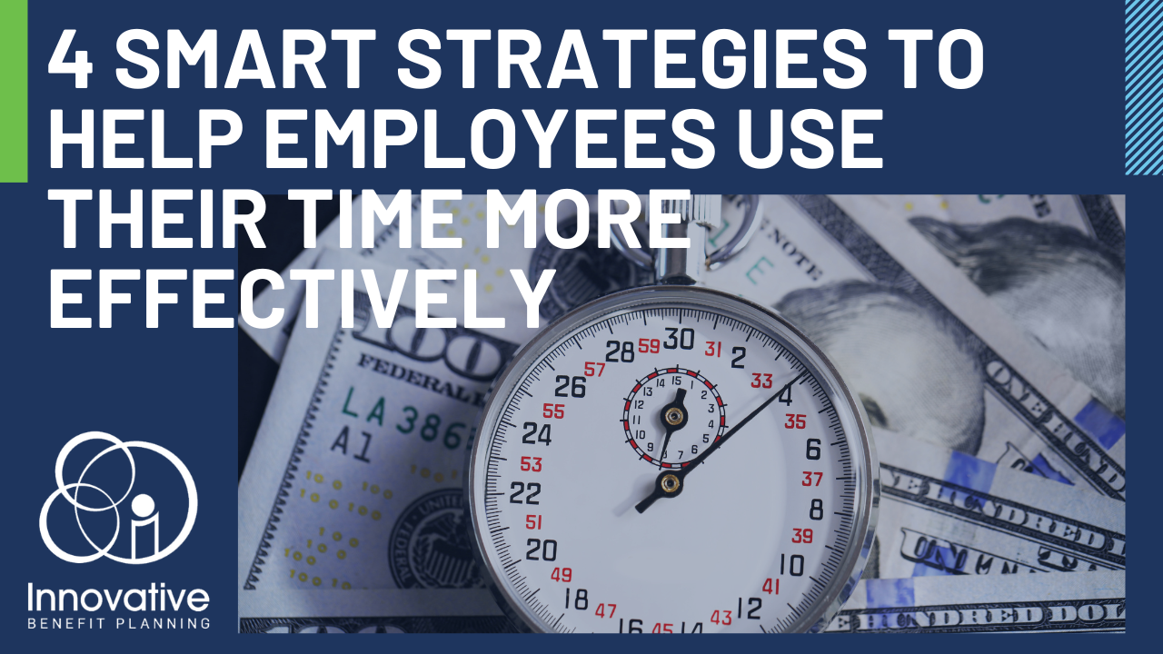 4 Ways to Help Employees Maximize Their Time and Why It Matters More Than Ever