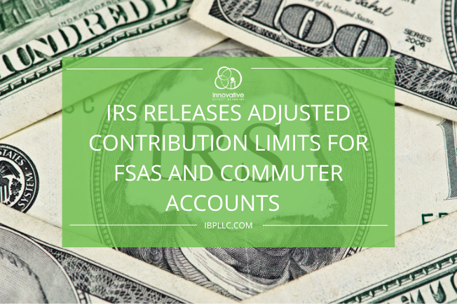 IRS Releases Adjusted Contribution Limits for FSAs and Commuter Accounts